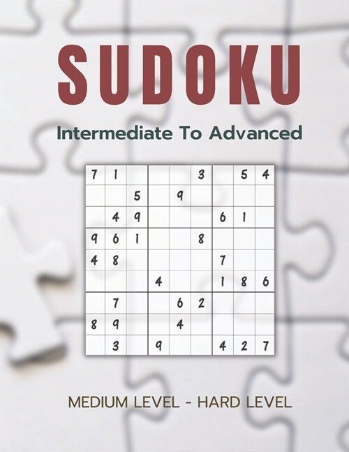 Sudoku - Intermediate to Advanced: More Than 200 Sudoku Puzzles From Intermediate To Advanced (Paperback)