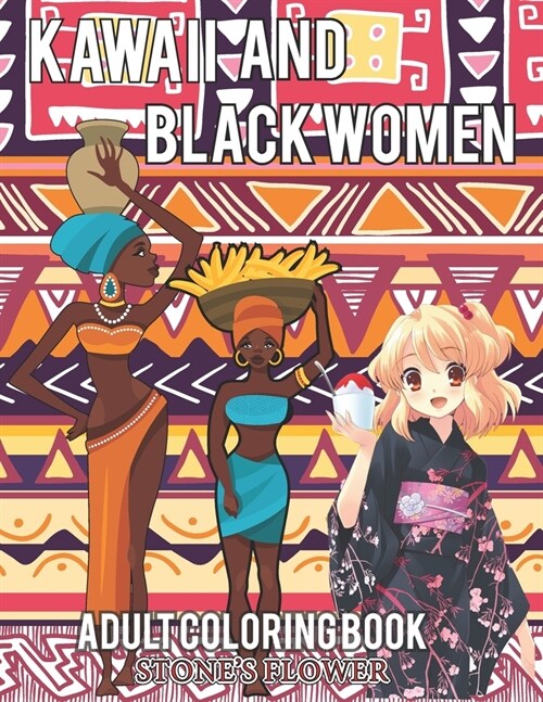 kawaii And Black Women Adult Coloring Book: Color With Fantstic Chibi, Kawaii And Black Girl. Including Afro American, Women Empowering And Dream Of G (Paperback)