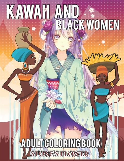 kawaii And Black Women Adult Coloring Book: Color With Fantstic Chibi, Kawaii And Black Girl. Including Afro American, Women Empowering And Dream Of G (Paperback)