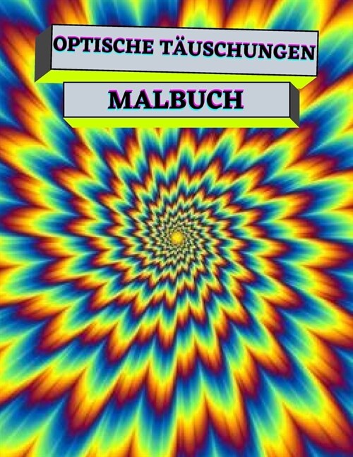 Optische T?schungen Malbuch: Psychedelisch, Geometrisch, abstrakt-3d optische T?schung Malb?her f? Erwachsene und Kinder. (Paperback)