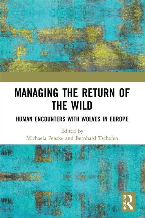 Managing the Return of the Wild : Human Encounters with Wolves in Europe (Paperback)