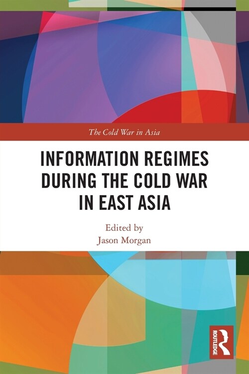 Information Regimes During the Cold War in East Asia (Paperback)