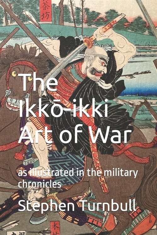 The Ikkō-ikki Art of War: as illustrated in the military chronicles (Paperback)