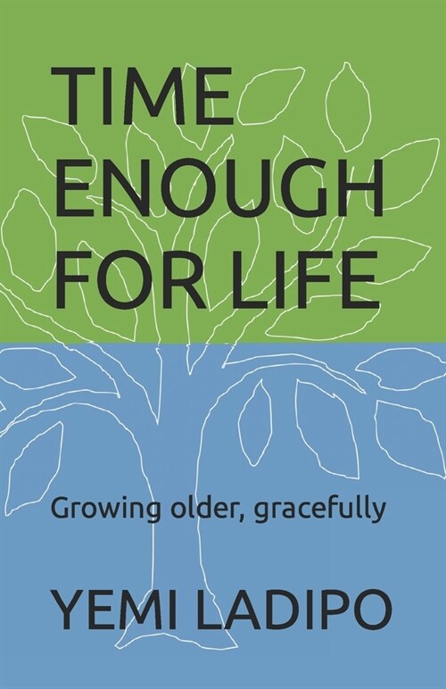 Time Enough for Life: Growing Older, Gracefully (Paperback)