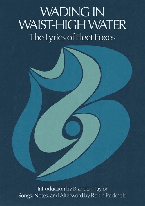 Wading in Waist-High Water: The Lyrics of Fleet Foxes (Hardcover)