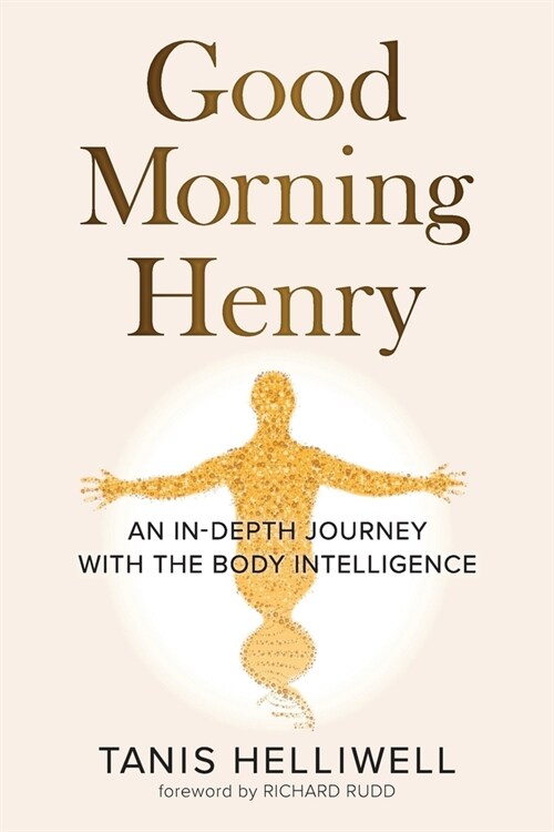 Good Morning Henry: An In-Depth Journey With the Body Intelligence (Paperback)