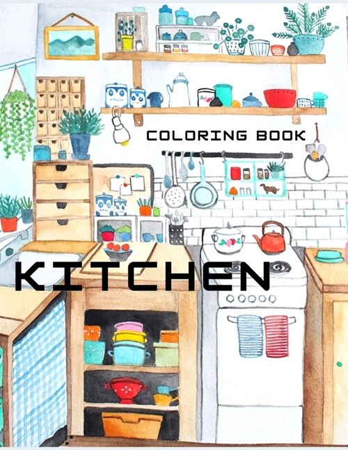 kitchen coloring book: Coloring book for Kids and Adults (Paperback)