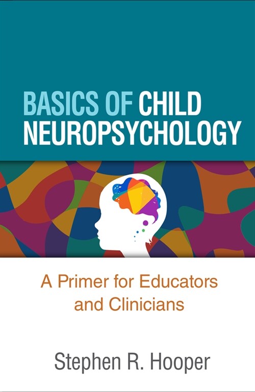 Basics of Child Neuropsychology: A Primer for Educators and Clinicians (Paperback)