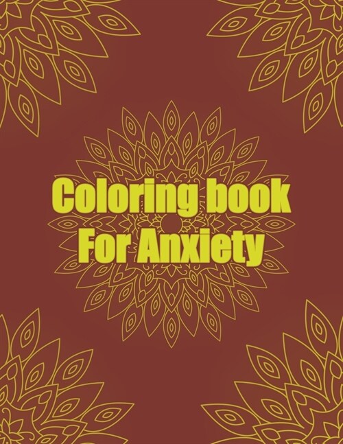 Coloring Book For Anxiety: Anxiety Mandala coloring book for adults 8.5X11 Inches 100 Pages 50 Mandalas To Color (Paperback)