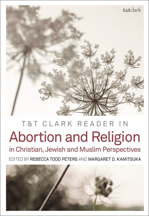 T&T Clark Reader in Abortion and Religion : Jewish, Christian, and Muslim Perspectives (Hardcover)