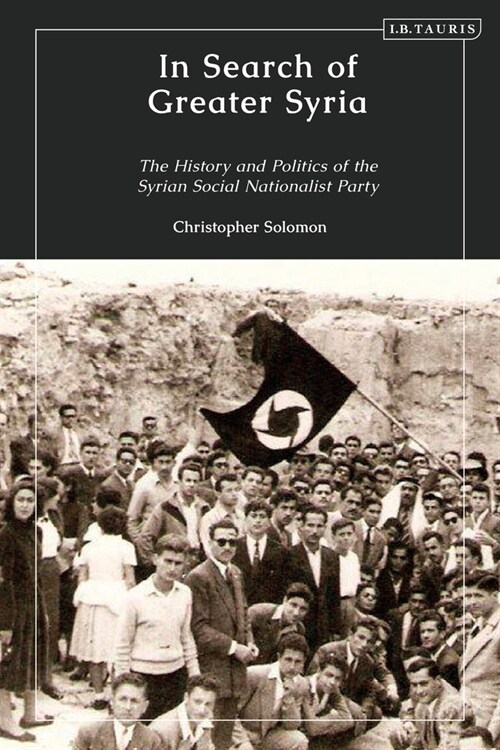 In Search of Greater Syria : The History and Politics of the Syrian Social Nationalist Party (Paperback)