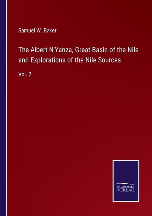 The Albert NYanza, Great Basin of the Nile and Explorations of the Nile Sources: Vol. 2 (Paperback)