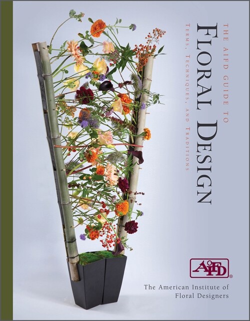 The Aifd Guide to Floral Design: Terms, Techniques, and Traditions (Spiral)