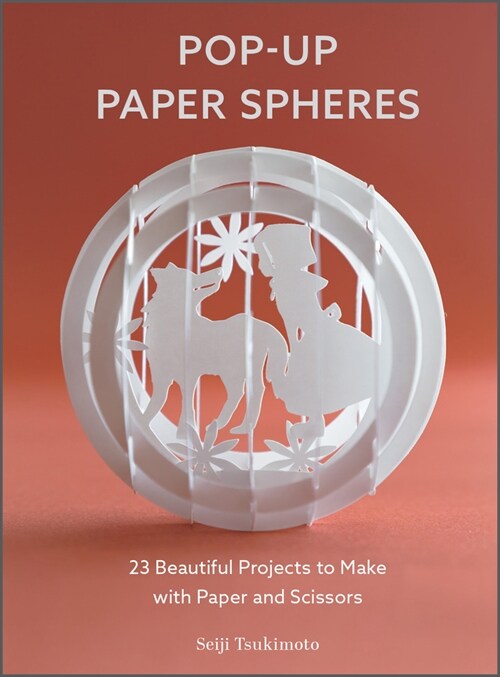 Pop-Up Paper Spheres: 23 Beautiful Projects to Make with Paper and Scissors (Paperback)