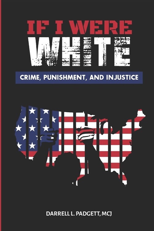 If I Were White: Crime, Punishment, and Injustice (Paperback)