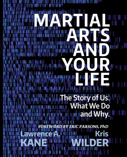 Martial Arts and Your Life: The Story of Us: A Survey of What We Do and Why (Paperback)
