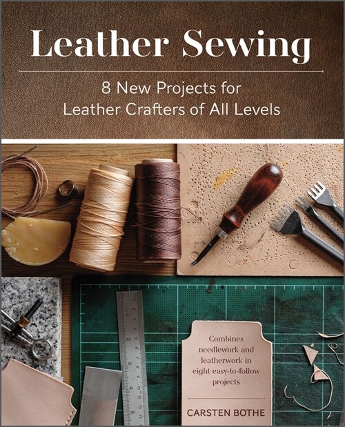 Leather Sewing: 8 New Projects for Leather Crafters of All Levels (Hardcover)