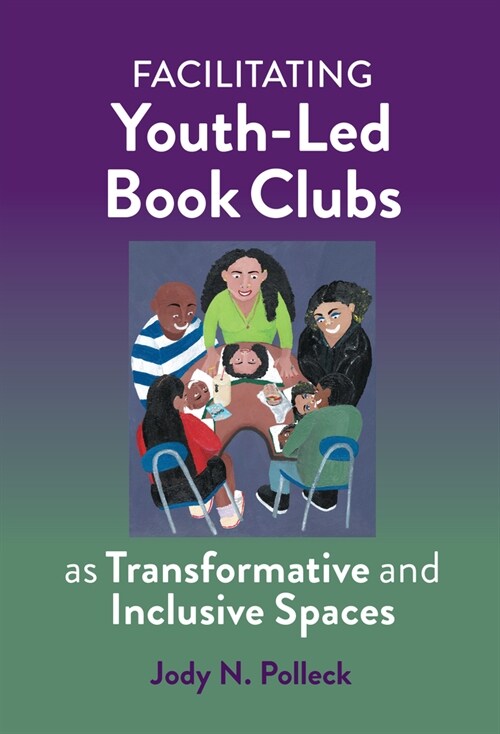 Facilitating Youth-Led Book Clubs as Transformative and Inclusive Spaces (Hardcover)