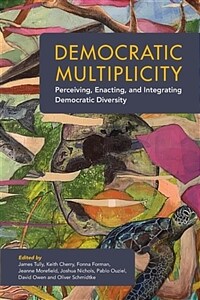Democratic multiplicity : perceiving, enacting and integrating democratic diversity