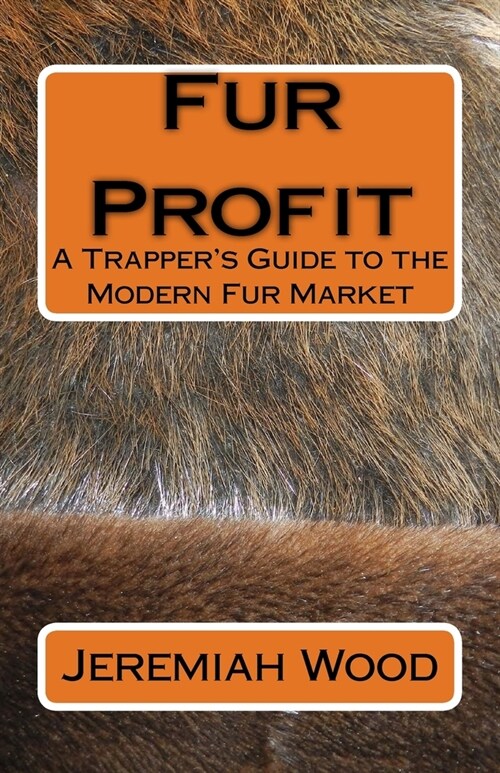 Fur Profit: A Trappers Guide to the Modern Fur Market (Paperback)