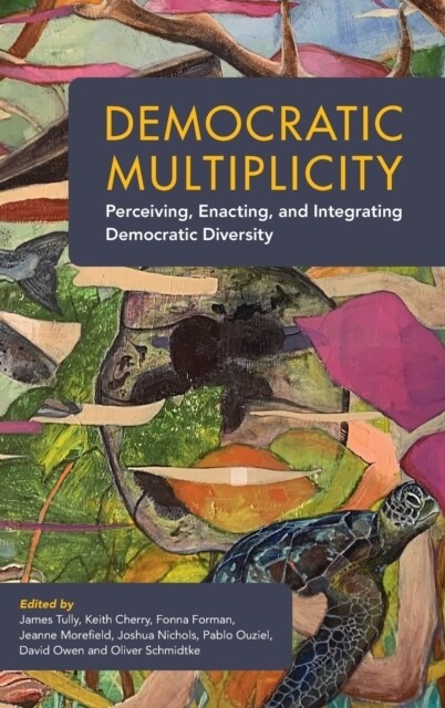 Democratic Multiplicity : Perceiving, Enacting, and Integrating Democratic Diversity (Hardcover)