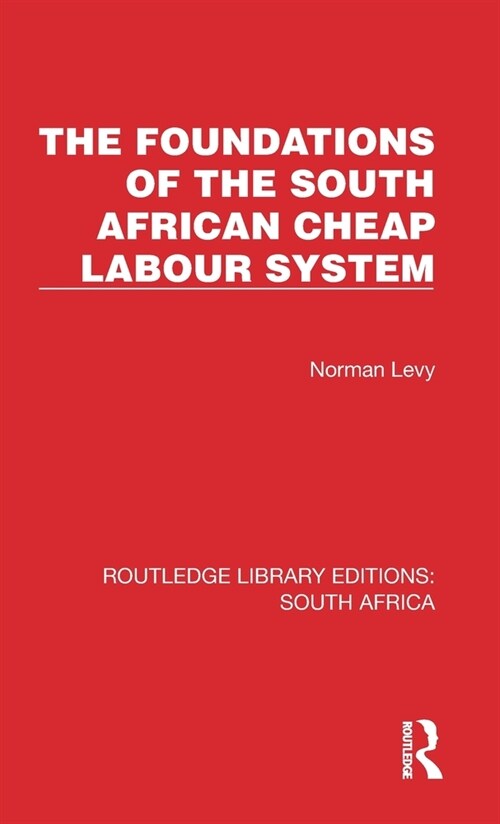 The Foundations of the South African Cheap Labour System (Hardcover)