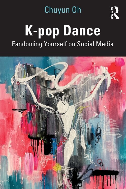 K-pop Dance : Fandoming Yourself on Social Media (Paperback)