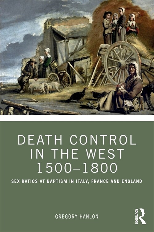 Death Control in the West 1500–1800 : Sex Ratios at Baptism in Italy, France and England (Paperback)