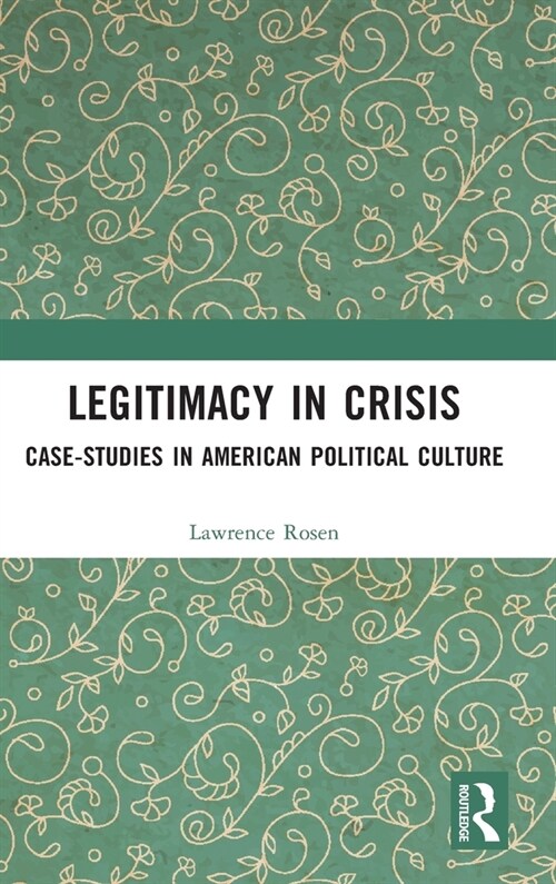 Legitimacy in Crisis : Case-Studies in American Political Culture (Hardcover)