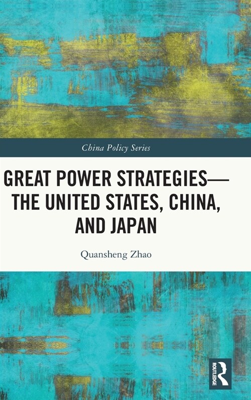 Great Power Strategies - The United States, China and Japan (Hardcover)