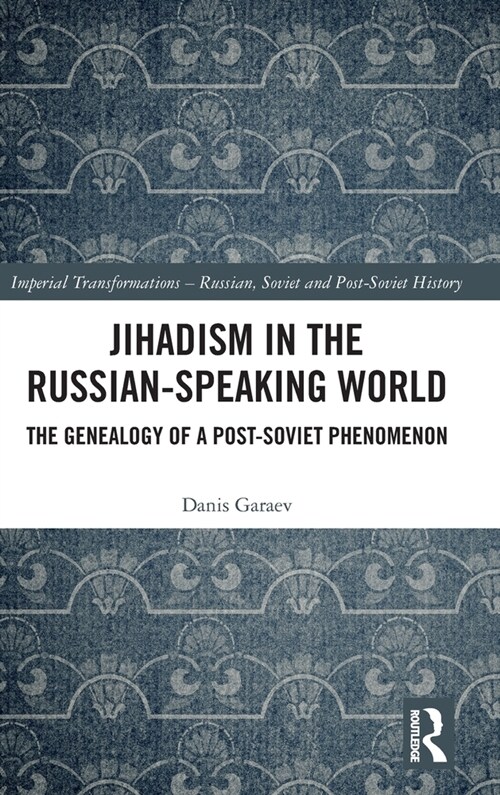 Jihadism in the Russian-Speaking World : The Genealogy of a Post-Soviet Phenomenon (Hardcover)