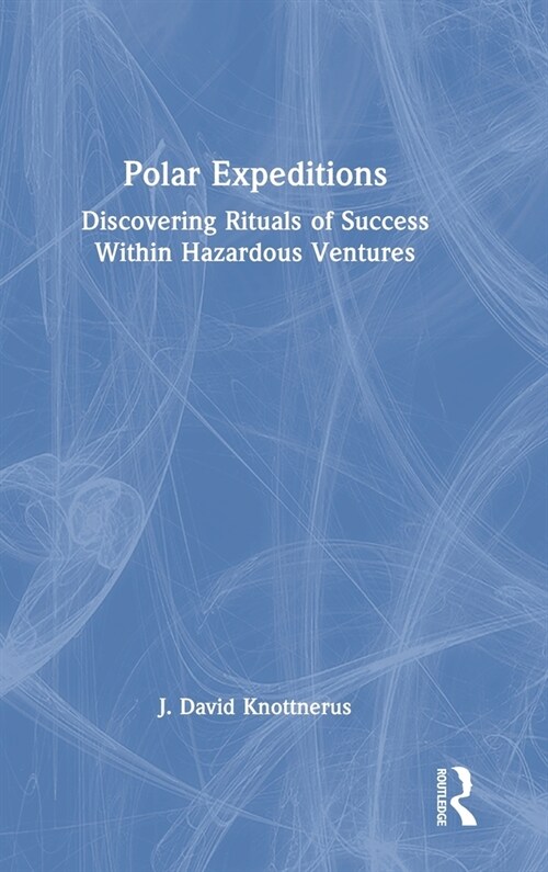 Polar Expeditions : Discovering Rituals of Success within Hazardous Ventures (Hardcover)