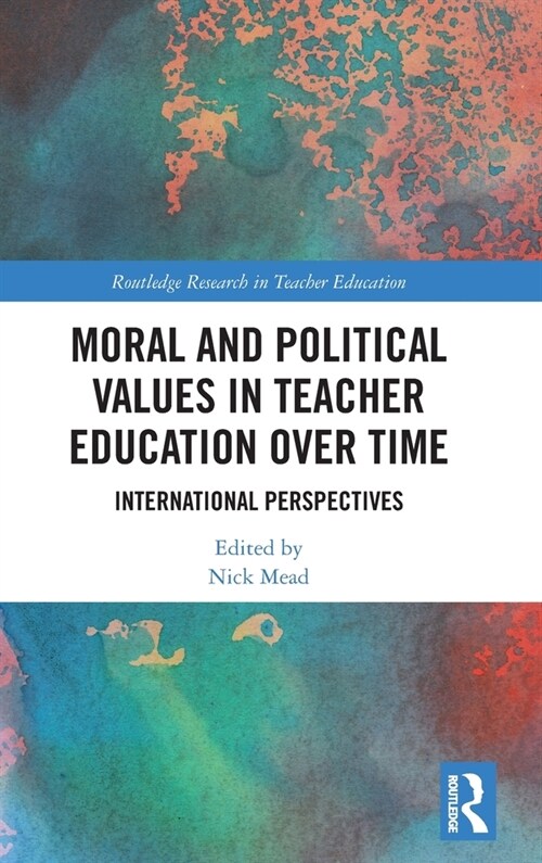 Moral and Political Values in Teacher Education over Time : International Perspectives (Hardcover)