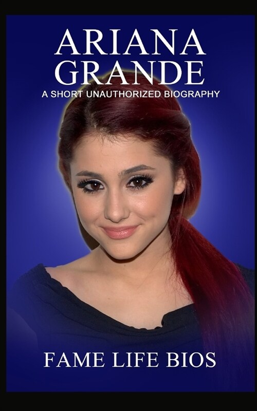 Ariana Grande: A Short Unauthorized Biography (Paperback)