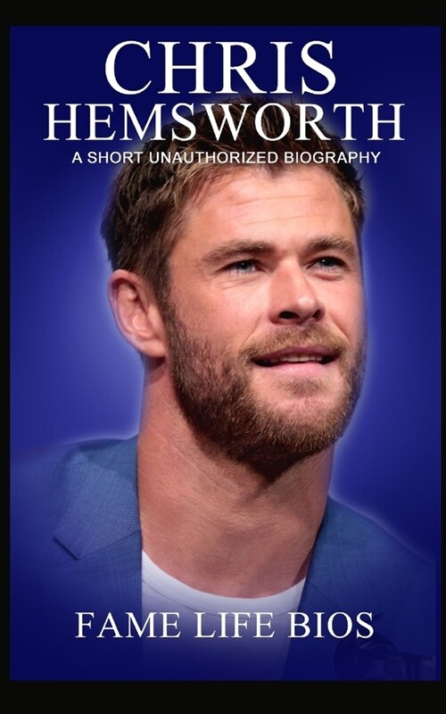 Chris Hemsworth: A Short Unauthorized Biography (Paperback)