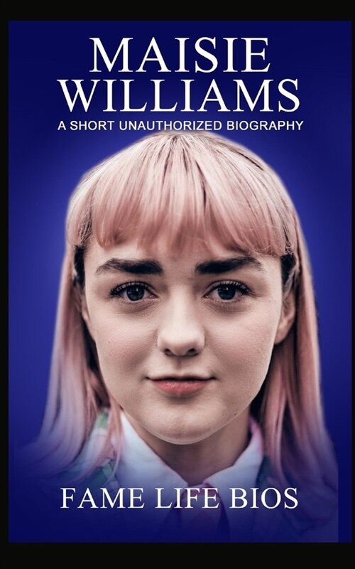 Maisie Williams: A Short Unauthorized Biography (Paperback)