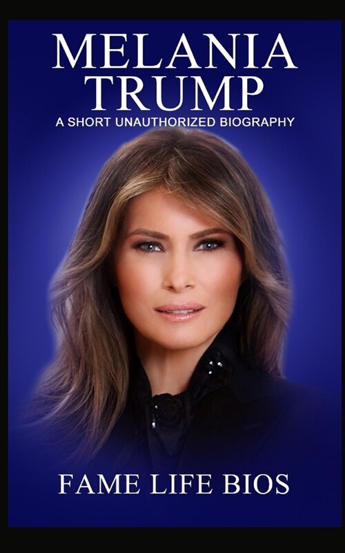 Melania Trump: A Short Unauthorized Biography (Paperback)