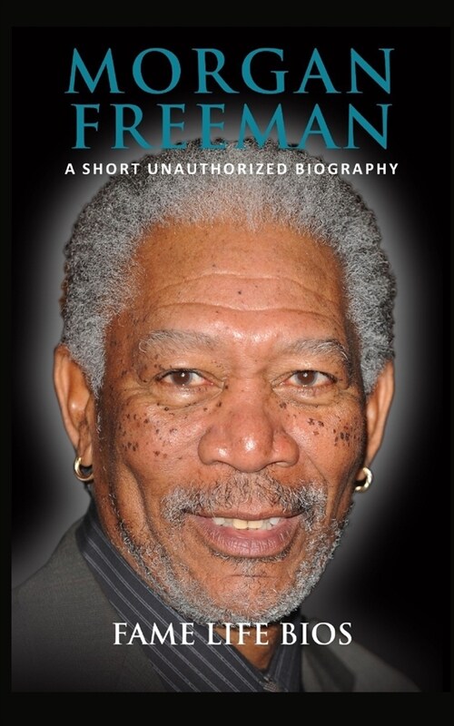 Morgan Freeman: A Short Unauthorized Biography (Paperback)