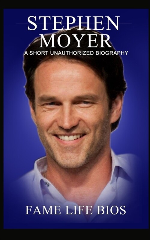 Stephen Moyer: A Short Unauthorized Biography (Paperback)