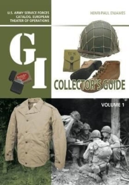 The G.I. Collectors Guide: U.S. Army Service Forces Catalog, European Theater of Operations: Volume 1 (Hardcover)