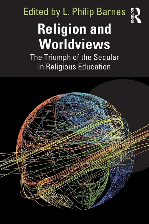 Religion and Worldviews : The Triumph of the Secular in Religious Education (Paperback)