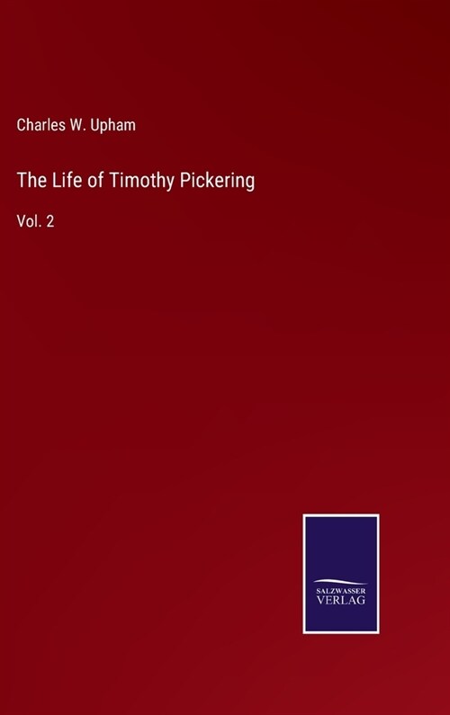 The Life of Timothy Pickering: Vol. 2 (Hardcover)