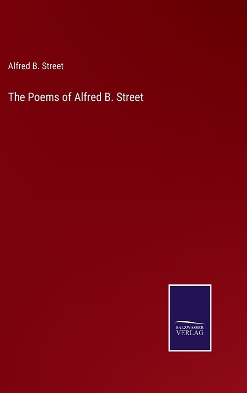 The Poems of Alfred B. Street (Hardcover)