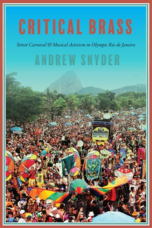 Critical Brass: Street Carnival and Musical Activism in Olympic Rio de Janeiro (Paperback)