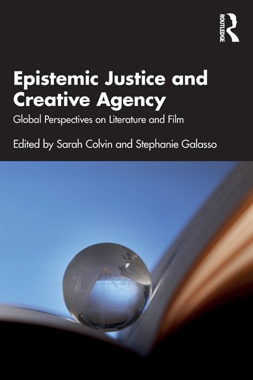 Epistemic Justice and Creative Agency : Global Perspectives on Literature and Film (Paperback)