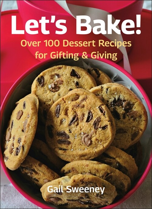Lets Bake: Over 100 Dessert Recipes for Gifting & Giving (Hardcover)