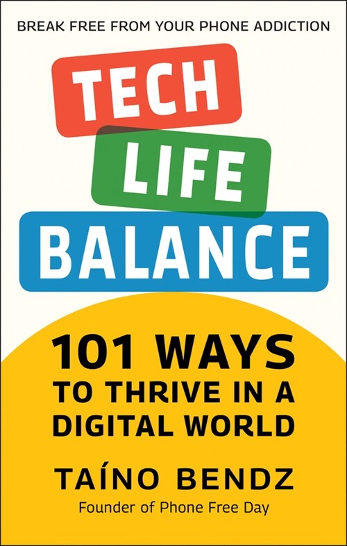 Tech-Life Balance: 101 Ways to Thrive in a Digital World (Hardcover)