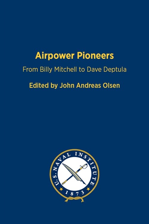 Airpower Pioneers: From Billy Mitchell to Dave Deptula (Hardcover)