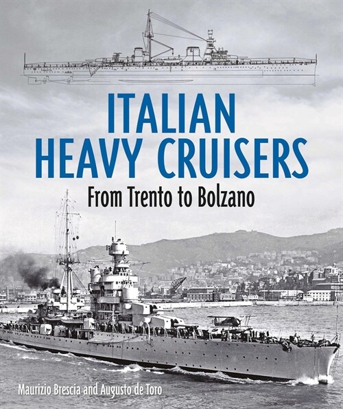 Italian Heavy Cruisers: From Trent to Bolzano (Hardcover)