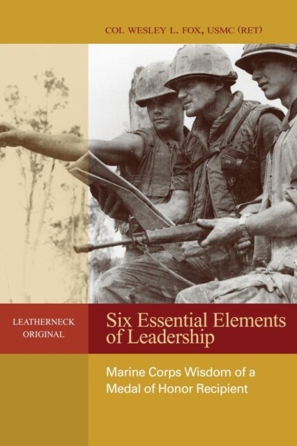 Six Essential Elements of Leadership: Marine Corps Wisdom of a Medal of Honor Recipient (Paperback)